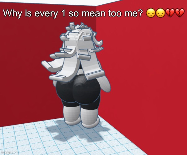 Why is every 1 so mean too me? 😞😞💔💔 | made w/ Imgflip meme maker