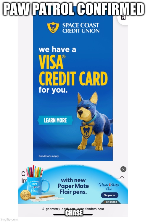 Paw Patrol Confirmed | PAW PATROL CONFIRMED; CHASE | image tagged in ads,whar,paw patrol,confirmed | made w/ Imgflip meme maker