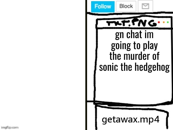 follow me on steam if you want. user = _Carl777_ | gn chat im going to play the murder of sonic the hedgehog | image tagged in getawax mp4 x announcement template | made w/ Imgflip meme maker