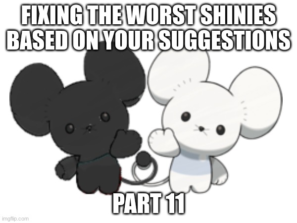 give suggestions in comments | FIXING THE WORST SHINIES BASED ON YOUR SUGGESTIONS; PART 11 | made w/ Imgflip meme maker