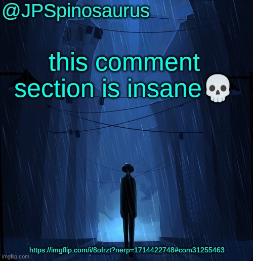 JPSpinosaurus LN announcement temp | this comment section is insane💀; https://imgflip.com/i/8ofrzt?nerp=1714422748#com31255463 | image tagged in jpspinosaurus ln announcement temp | made w/ Imgflip meme maker