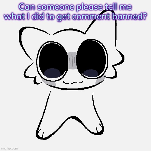 Miko ADHD creature | Can someone please tell me what I did to get comment banned? | image tagged in miko adhd creature | made w/ Imgflip meme maker