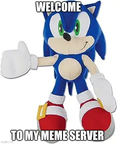 I made a server for Sonic plushies and merch in general | WELCOME; TO MY MEME SERVER | image tagged in welcoming sonic plush,sonic,sonic the hedgehog,sonic plush,sonic meme | made w/ Imgflip meme maker