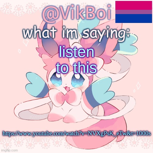 https://www.youtube.com/watch?v=NVXgPsK_eTw&t=1000s | listen to this; https://www.youtube.com/watch?v=NVXgPsK_eTw&t=1000s | image tagged in vik's sylveon temp | made w/ Imgflip meme maker