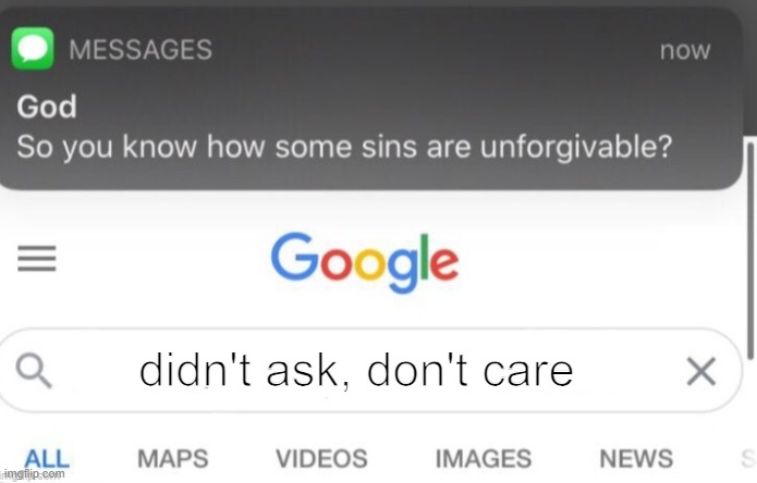 Didn't Ask, Don't Care | didn't ask, don't care | image tagged in google search | made w/ Imgflip meme maker