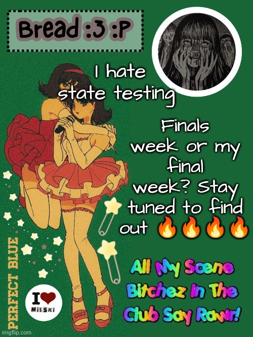 I'm gonna explode | Finals week or my final week? Stay tuned to find out 🔥🔥🔥🔥; I hate state testing | image tagged in new bread 2024 temp 33 | made w/ Imgflip meme maker