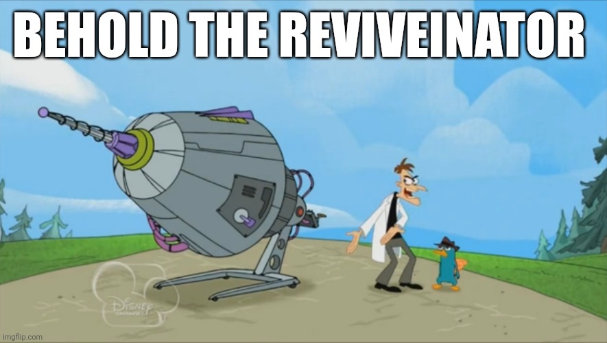 Let's revive | BEHOLD THE REVIVEINATOR | image tagged in inator templete | made w/ Imgflip meme maker