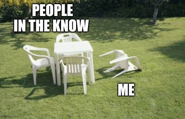 PART OF THE GREAT UNKNOWN | PEOPLE IN THE KNOW; ME | image tagged in memes,we will rebuild | made w/ Imgflip meme maker