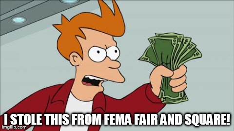 Shut Up And Take My Money Fry | I STOLE THIS FROM FEMA FAIR AND SQUARE! | image tagged in memes,shut up and take my money fry | made w/ Imgflip meme maker