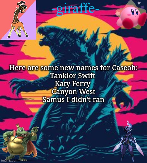 -giraffe- | Here are some new names for Caseoh:
Tanklor Swift 
Katy Ferry 
Canyon West
Samus I-didn't-ran | image tagged in -giraffe- | made w/ Imgflip meme maker