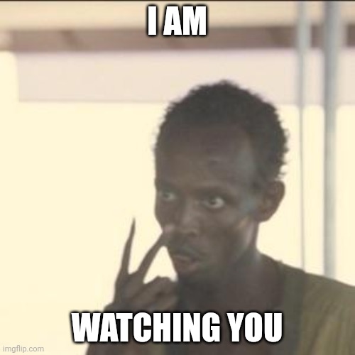 Look At Me | I AM; WATCHING YOU | image tagged in memes,look at me | made w/ Imgflip meme maker