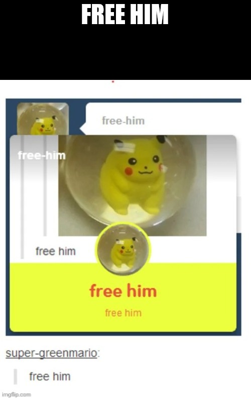 Free him | FREE HIM | image tagged in free him | made w/ Imgflip meme maker