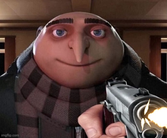 image tagged in gru gun | made w/ Imgflip meme maker