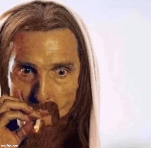 Matthew McConaughey Jesus Smoking | image tagged in matthew mcconaughey jesus smoking | made w/ Imgflip meme maker