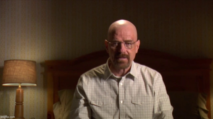 Walter white address meme | image tagged in walter white address meme | made w/ Imgflip meme maker