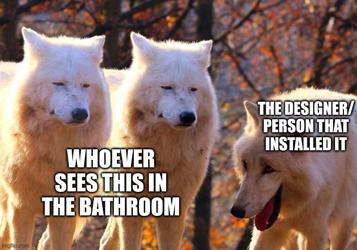Grump Wolves | WHOEVER SEES THIS IN THE BATHROOM THE DESIGNER/ PERSON THAT
INSTALLED IT | image tagged in grump wolves | made w/ Imgflip meme maker