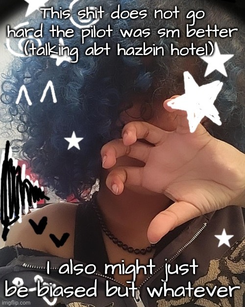 I need to live post my thoughts abt this show 4 2021 me | This shit does not go hard the pilot was sm better (talking abt hazbin hotel); I also might just be biased but whatever | image tagged in new bread face temp 3 | made w/ Imgflip meme maker