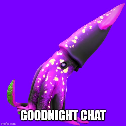Nebula Kraken go rawr | GOODNIGHT CHAT | image tagged in nebula kraken | made w/ Imgflip meme maker