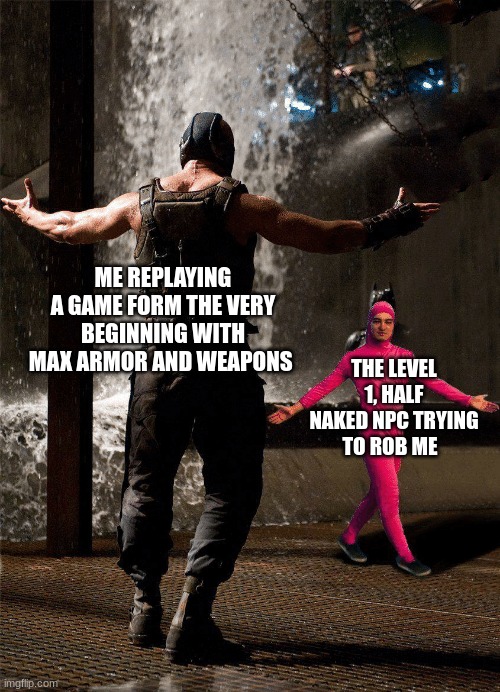 OVER KILL!!! | ME REPLAYING A GAME FORM THE VERY BEGINNING WITH MAX ARMOR AND WEAPONS; THE LEVEL 1, HALF NAKED NPC TRYING TO ROB ME | image tagged in pink man template,memes,gaming | made w/ Imgflip meme maker