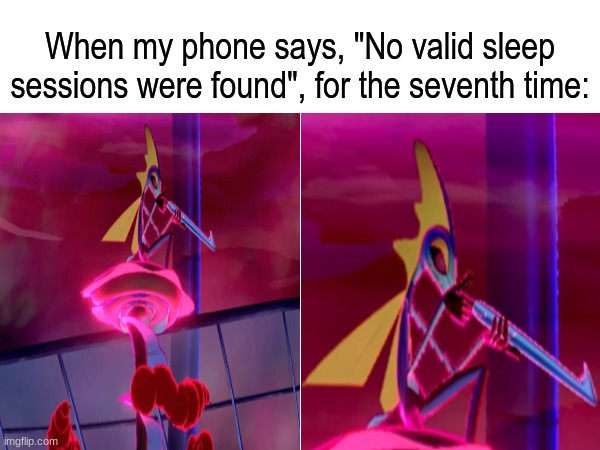 The Wonderful World of Pokemon Sleep players | When my phone says, "No valid sleep sessions were found", for the seventh time: | image tagged in memes,funny,pokemon sleep,pokemon,video games | made w/ Imgflip meme maker