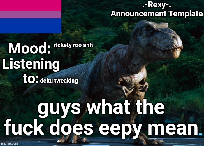 wtf is "eepy" | rickety roo ahh; deku tweaking; guys what the f￶u￶ck does eepy mean | image tagged in -rexy- announcement template 2 | made w/ Imgflip meme maker