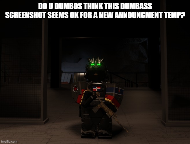give ur opinion from 1-10, i say this is a 6/10 | DO U DUMBOS THINK THIS DUMBASS SCREENSHOT SEEMS OK FOR A NEW ANNOUNCMENT TEMP? | made w/ Imgflip meme maker