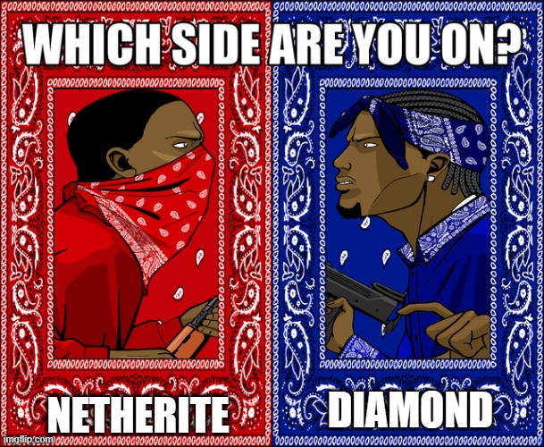 Netherite vs Diamond | NETHERITE; DIAMOND | image tagged in which side are you on | made w/ Imgflip meme maker