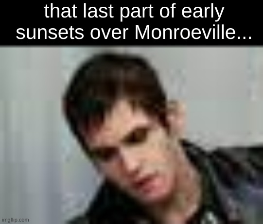 I'm gonna cry | that last part of early sunsets over Monroeville... | image tagged in mcr,my chemical romance,mikey way,emo,cry | made w/ Imgflip meme maker