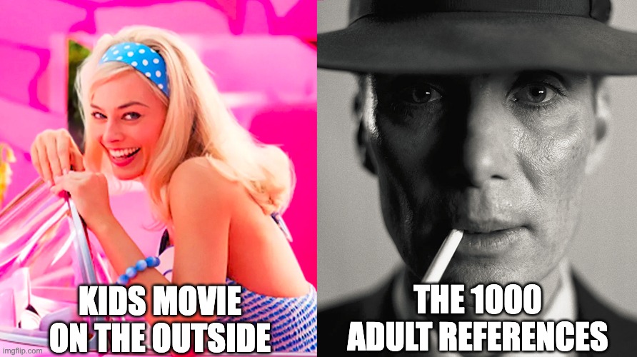 shrek for example... | KIDS MOVIE ON THE OUTSIDE; THE 1000 ADULT REFERENCES | image tagged in barbie vs oppenheimer,kids,movies,adult humor | made w/ Imgflip meme maker