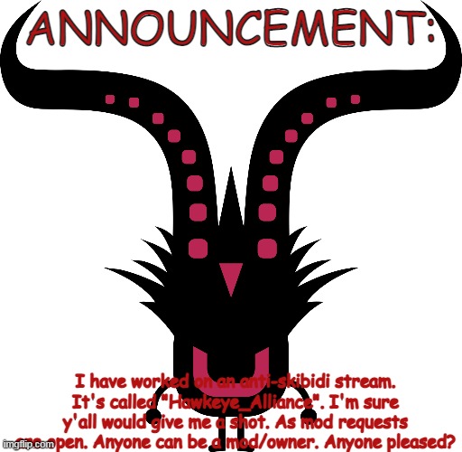 UNGONG | ANNOUNCEMENT:; I have worked on an anti-skibidi stream. It's called "Hawkeye_Alliance". I'm sure y'all would give me a shot. As mod requests are open. Anyone can be a mod/owner. Anyone pleased? | image tagged in ungong | made w/ Imgflip meme maker