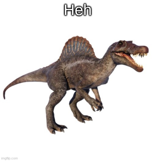 JPSpinoSaurus's other announcement temp | Heh | image tagged in jpspinosaurus's other announcement temp | made w/ Imgflip meme maker