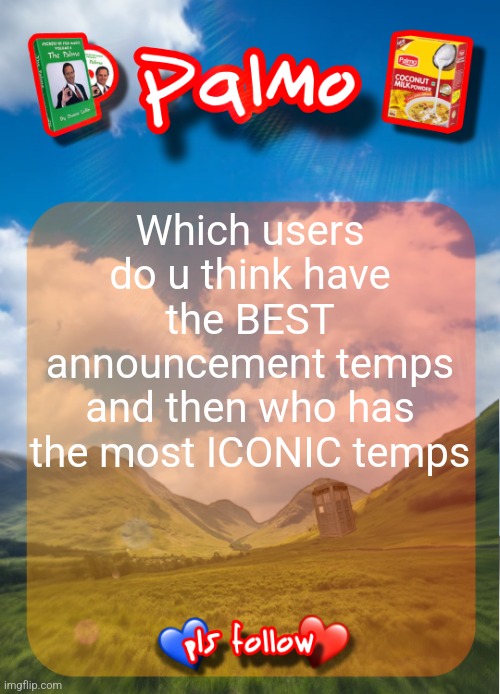comment and follow pls | Which users do u think have the BEST announcement temps and then who has the most ICONIC temps | image tagged in comment and follow pls | made w/ Imgflip meme maker