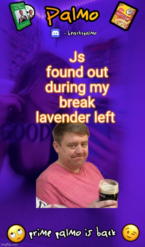 follow me plsss | Js found out during my break lavender left | image tagged in follow me plsss | made w/ Imgflip meme maker