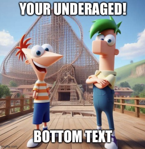 Your underage! | image tagged in your underage | made w/ Imgflip meme maker