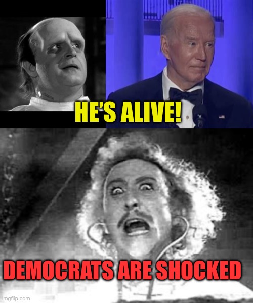 Body double conspiracy at correspondence dinner | HE’S ALIVE! DEMOCRATS ARE SHOCKED | image tagged in gifs,democrats,biden,fake news | made w/ Imgflip meme maker