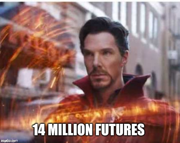 14 million futures and in all X doctor strange avengers | 14 MILLION FUTURES | image tagged in 14 million futures and in all x doctor strange avengers | made w/ Imgflip meme maker