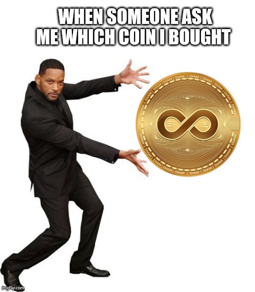 $DIAM | WHEN SOMEONE ASK ME WHICH COIN I BOUGHT | image tagged in tada will smith | made w/ Imgflip meme maker