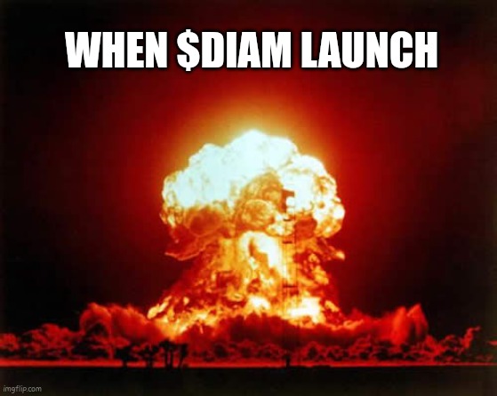 Diam coin launch | WHEN $DIAM LAUNCH | image tagged in memes,nuclear explosion | made w/ Imgflip meme maker