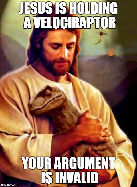 Invalid Argument | JESUS IS HOLDING A VELOCIRAPTOR YOUR ARGUMENT IS INVALID | image tagged in invalid argument,jesus,dinosaur | made w/ Imgflip meme maker