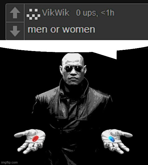 image tagged in morpheus matrix blue pill red pill | made w/ Imgflip meme maker