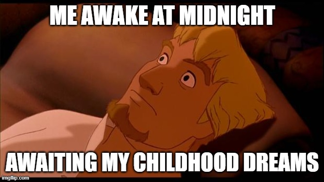 Disney in 2 days now! | ME AWAKE AT MIDNIGHT; AWAITING MY CHILDHOOD DREAMS | image tagged in phoebus lying awake | made w/ Imgflip meme maker