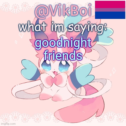 Vik's Sylveon Temp | goodnight friends | image tagged in vik's sylveon temp | made w/ Imgflip meme maker