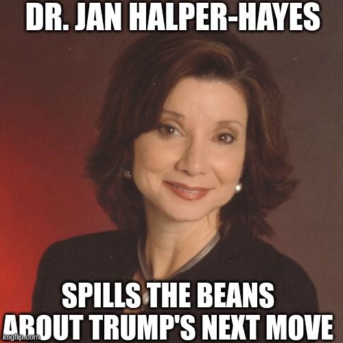 Dr. Jan Halper-Hayes: Spills the Beans About Trump's Next Move  (Video) 