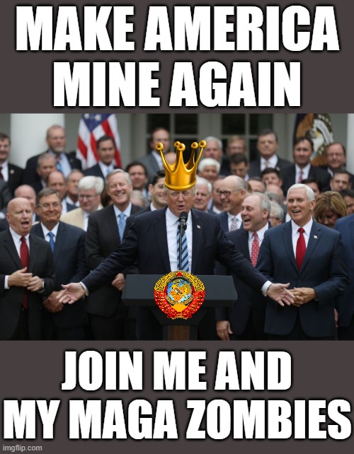 Commie Republicans Celebrate | MAKE AMERICA
MINE AGAIN; JOIN ME AND MY MAGA ZOMBIES | image tagged in republicans celebrate,commie,fascist,dictator,donald trump approves,putin cheers | made w/ Imgflip meme maker