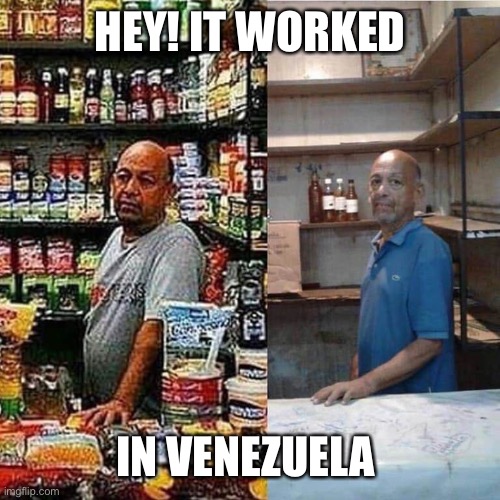 venezuela market | HEY! IT WORKED IN VENEZUELA | image tagged in venezuela market | made w/ Imgflip meme maker