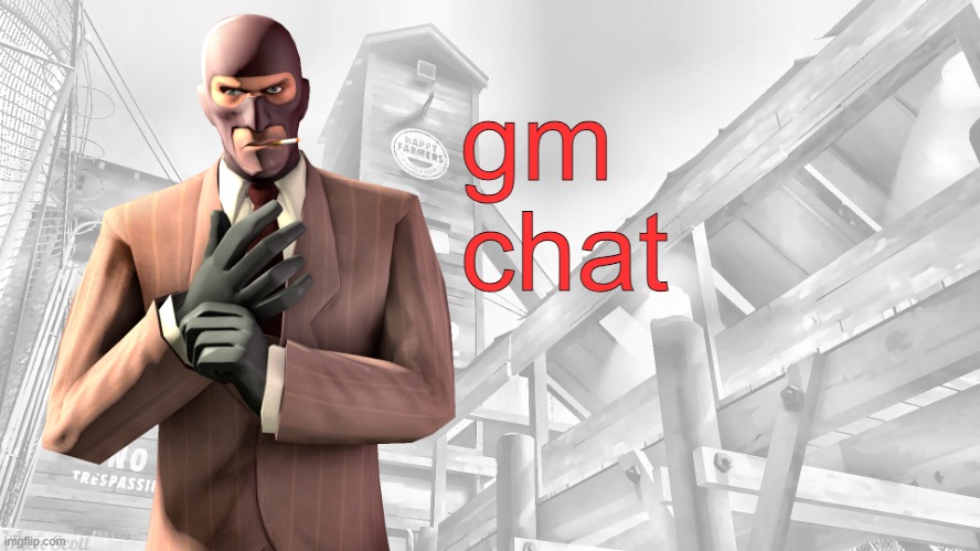 TF2 spy casual yapping temp | gm chat | image tagged in tf2 spy casual yapping temp | made w/ Imgflip meme maker