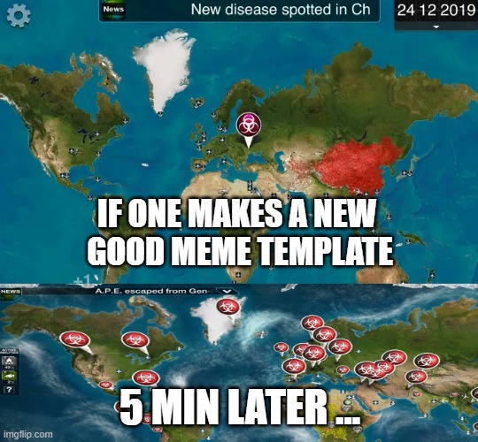 spreading | IF ONE MAKES A NEW 
GOOD MEME TEMPLATE; 5 MIN LATER ... | image tagged in spread | made w/ Imgflip meme maker