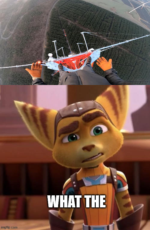 Freeclimber on top | WHAT THE | image tagged in ratchet and clank,lattice climbing,freeclimbing,meme,memes,template | made w/ Imgflip meme maker