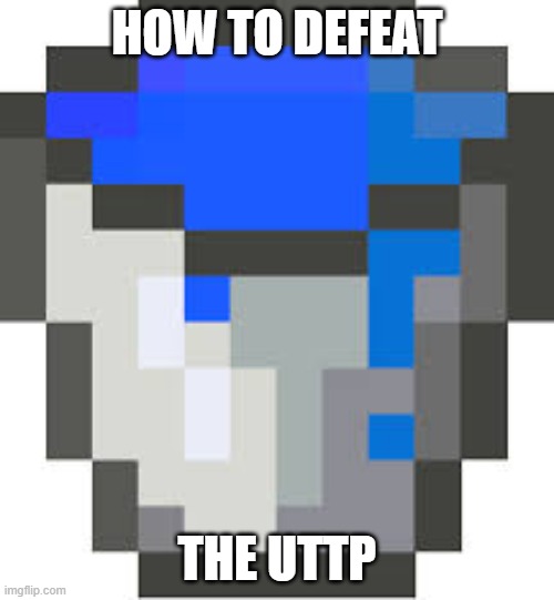 water kills robots | HOW TO DEFEAT; THE UTTP | image tagged in water bucket,how,to,kill,defeat,the uttp | made w/ Imgflip meme maker