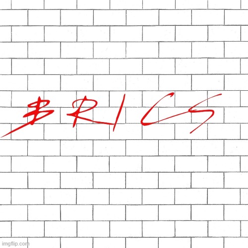 Just another | image tagged in pink floyd,the wall,brazil,russia,india,china | made w/ Imgflip meme maker